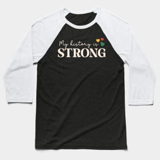 My History Is Strong Black History Month Gift Baseball T-Shirt